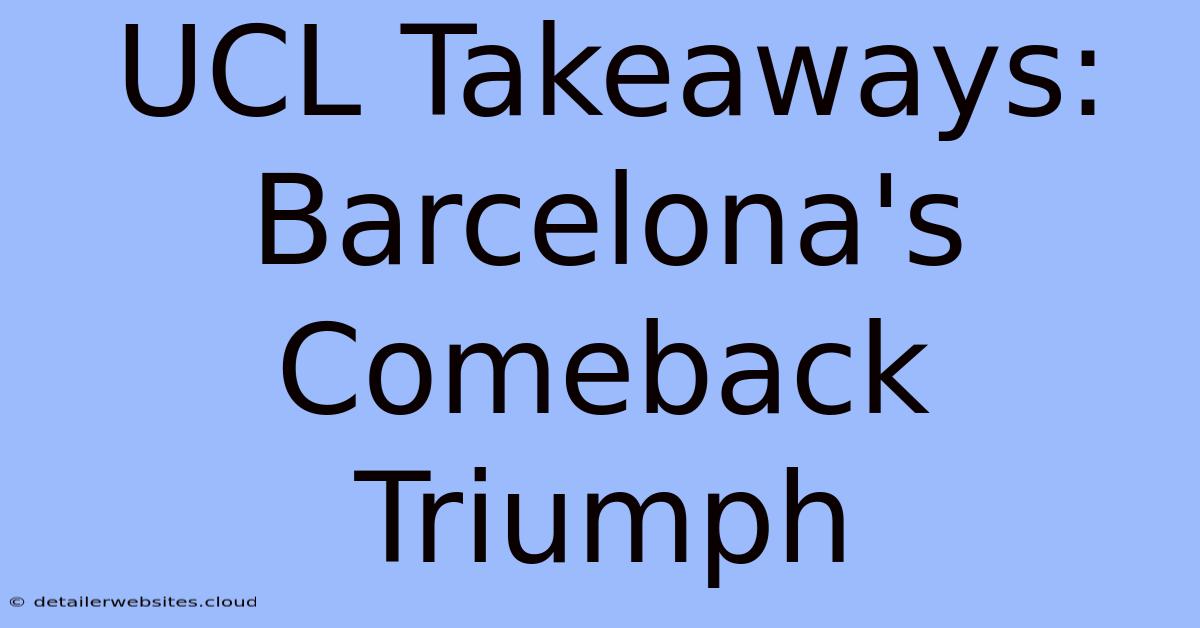 UCL Takeaways: Barcelona's Comeback Triumph