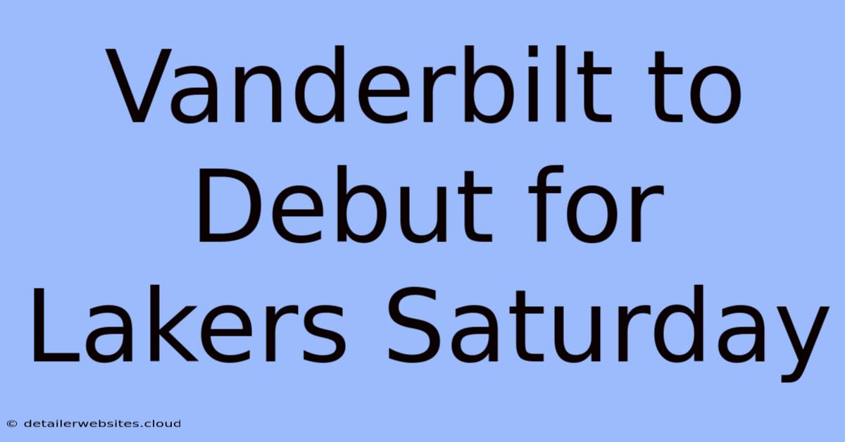 Vanderbilt To Debut For Lakers Saturday