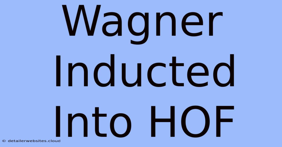 Wagner Inducted Into HOF