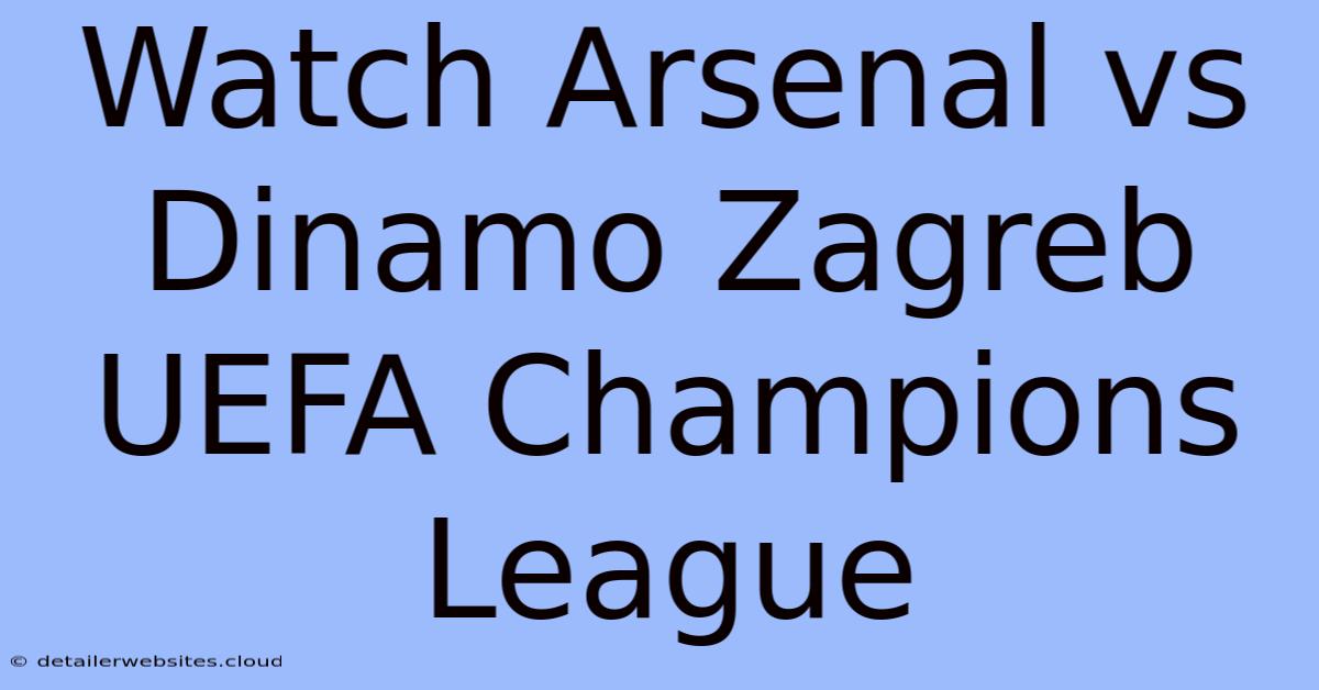 Watch Arsenal Vs Dinamo Zagreb UEFA Champions League