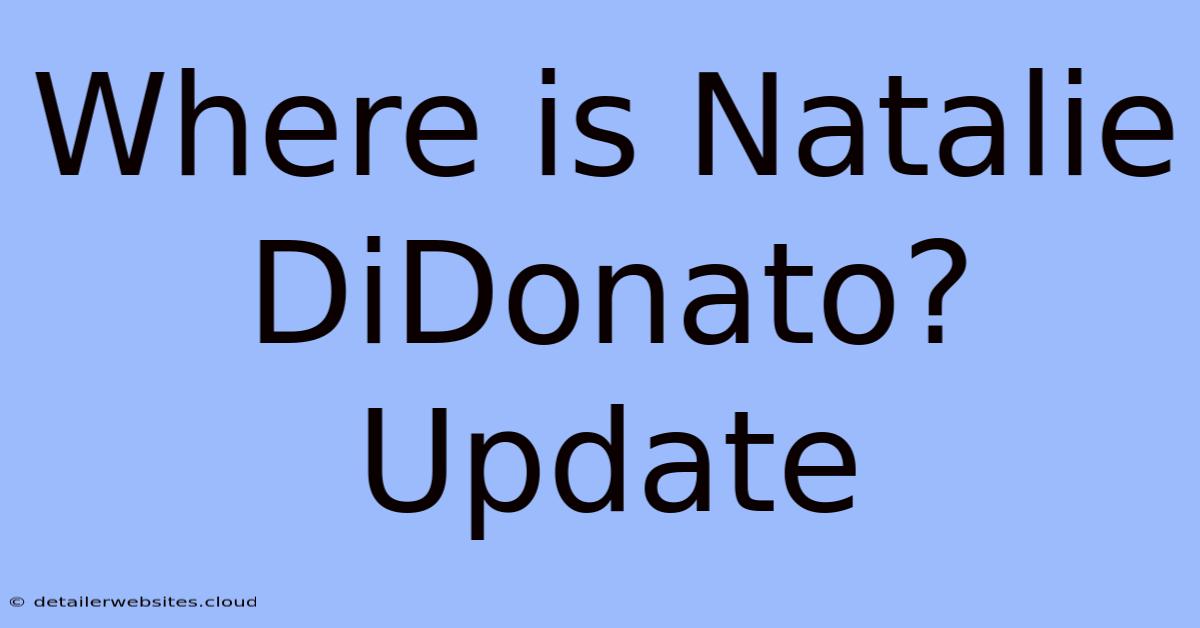 Where Is Natalie DiDonato? Update