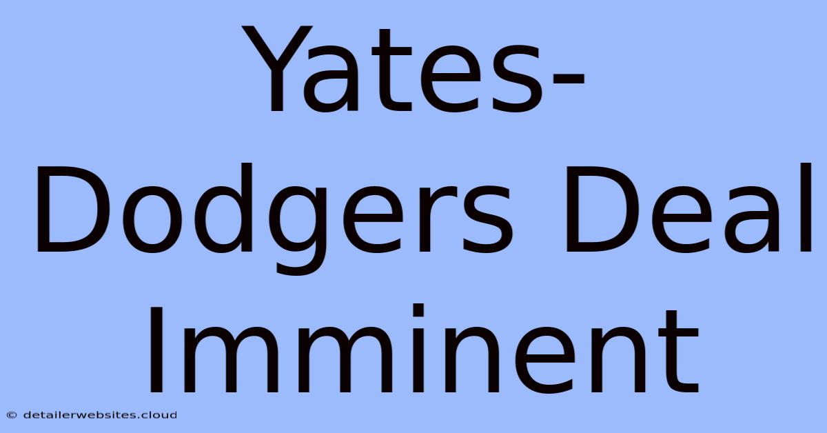 Yates-Dodgers Deal Imminent