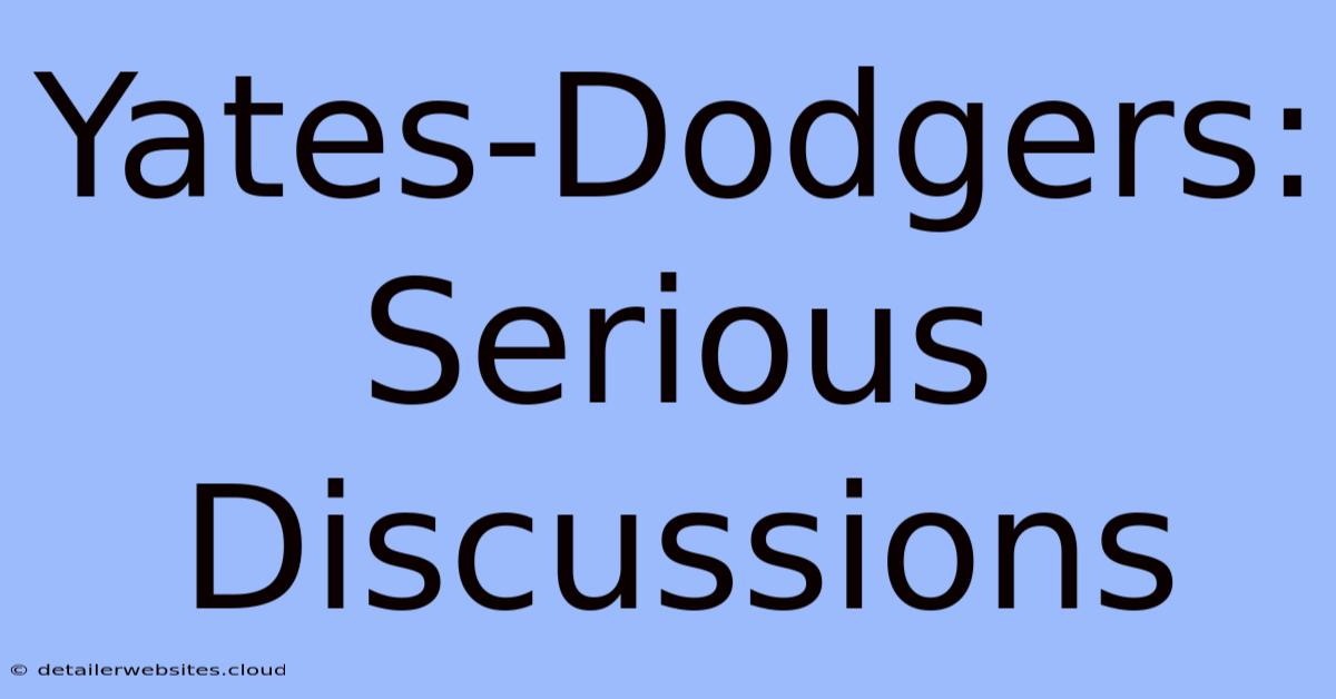 Yates-Dodgers: Serious Discussions