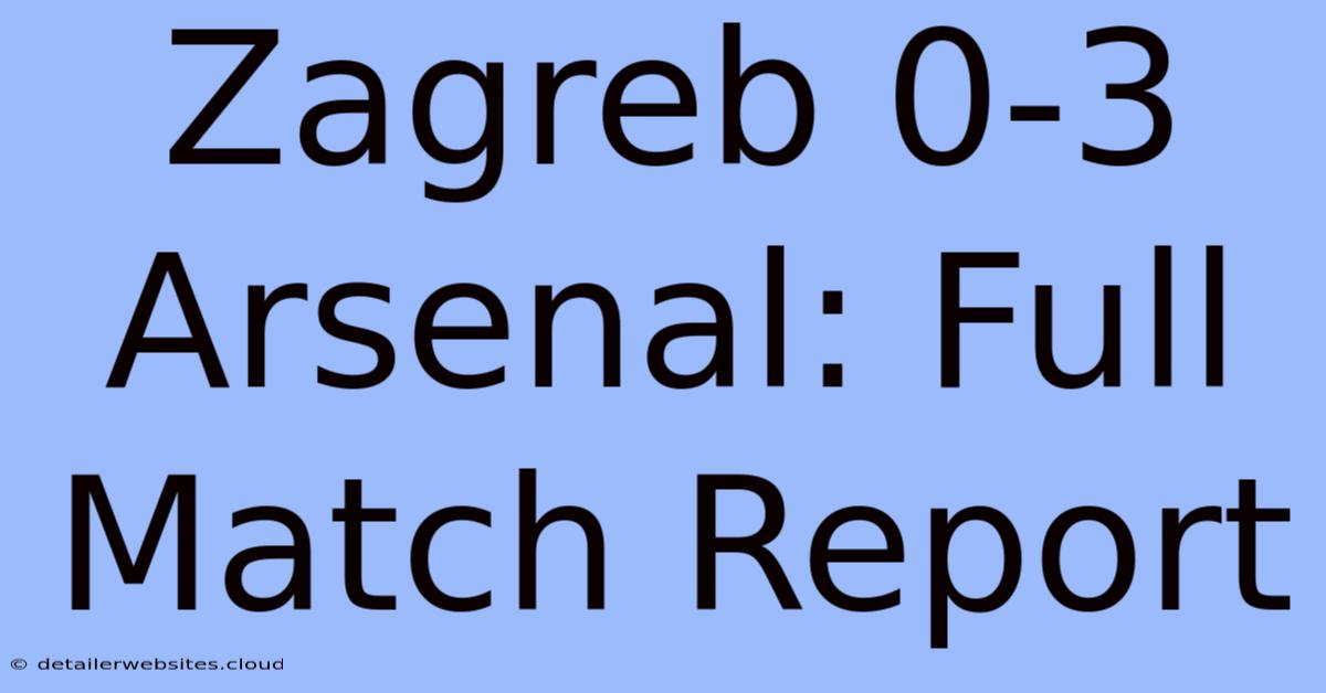 Zagreb 0-3 Arsenal: Full Match Report